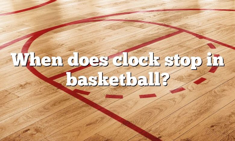 When does clock stop in basketball?