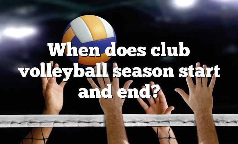When does club volleyball season start and end?