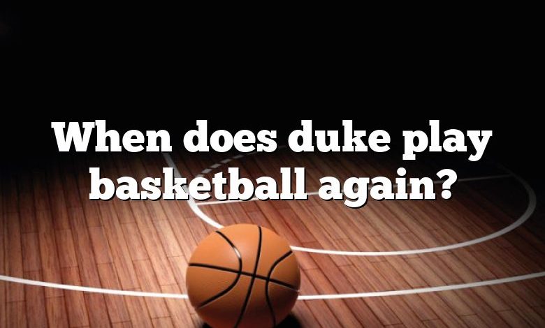 When does duke play basketball again?