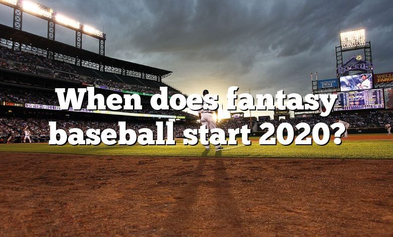 When does fantasy baseball start 2020?