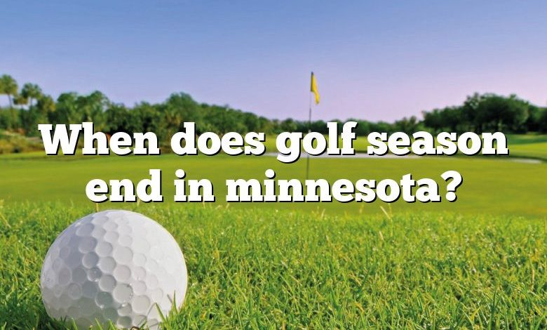 When does golf season end in minnesota?