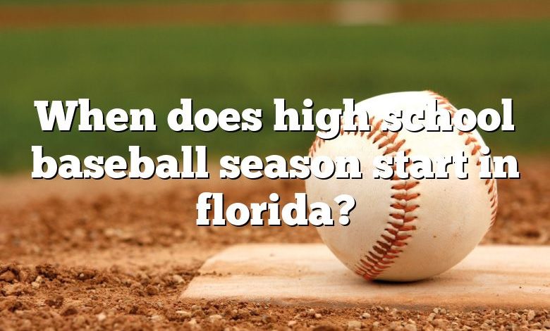 When does high school baseball season start in florida?