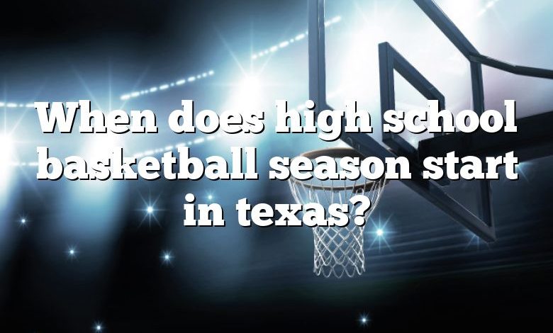 When does high school basketball season start in texas?