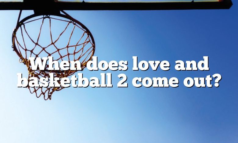 When does love and basketball 2 come out?