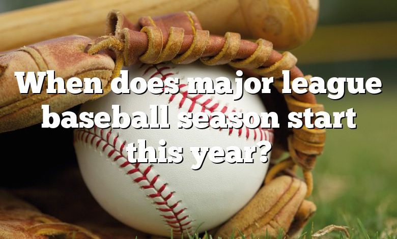 When does major league baseball season start this year?