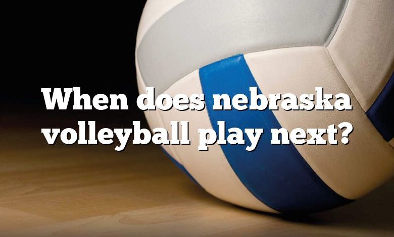 When does nebraska volleyball play next?