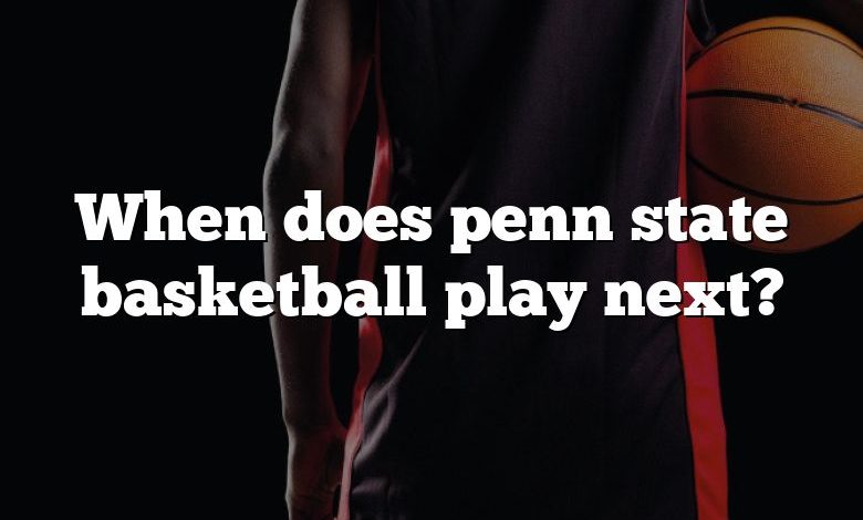 When does penn state basketball play next?