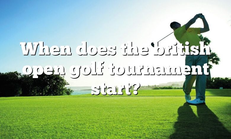 When does the british open golf tournament start?