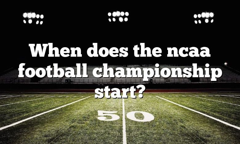 When does the ncaa football championship start?