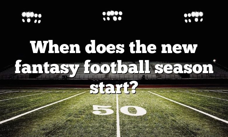 When does the new fantasy football season start?