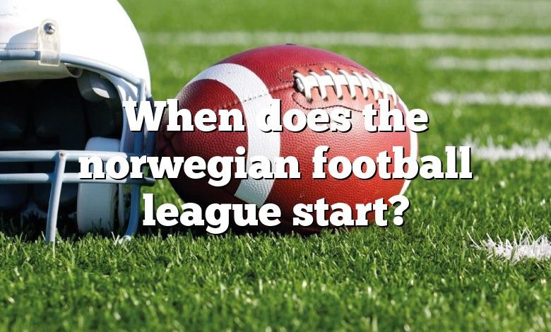 When does the norwegian football league start?