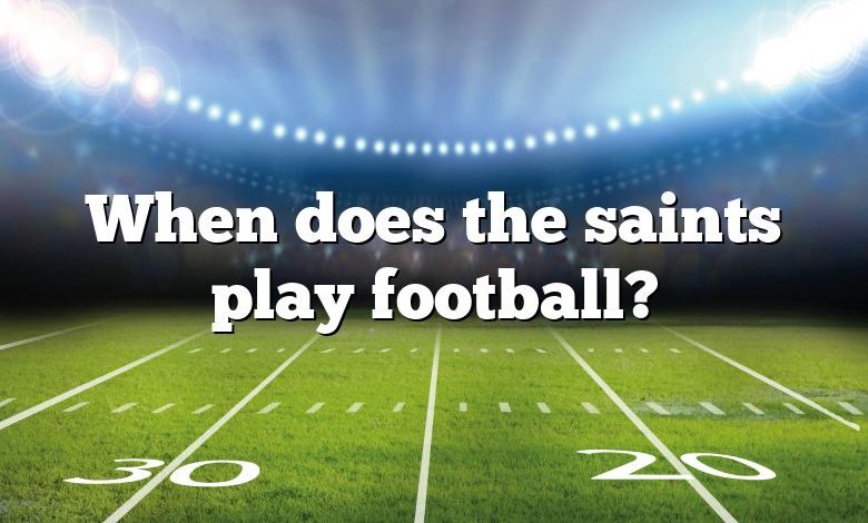 When does the saints play football?