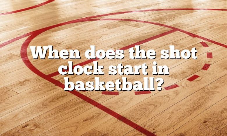 When does the shot clock start in basketball?