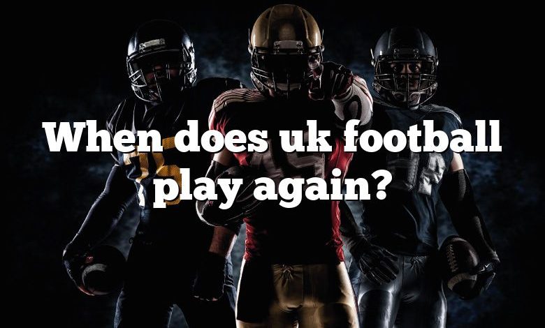 When does uk football play again?