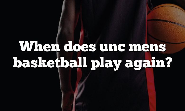 When does unc mens basketball play again?