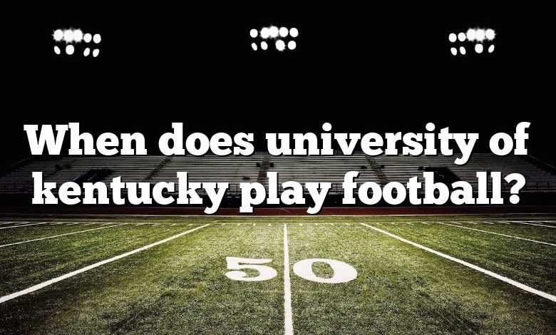 When does university of kentucky play football?