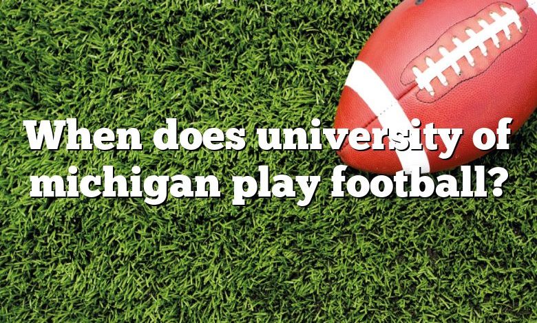 When does university of michigan play football?