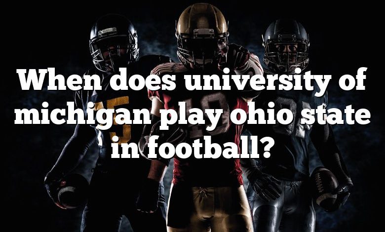 When does university of michigan play ohio state in football?