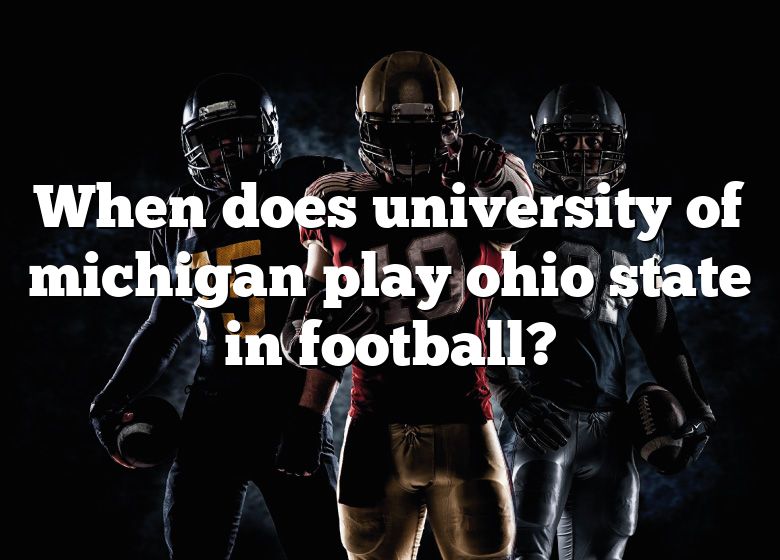 When Does University Of Michigan Play Ohio State In Football? DNA Of
