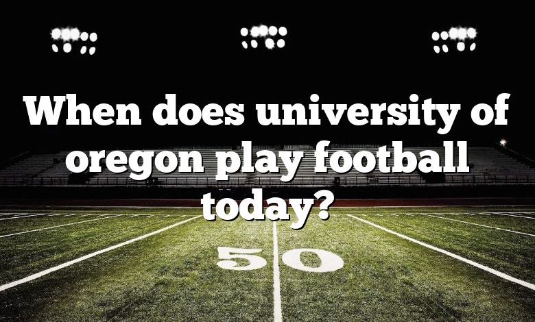 When does university of oregon play football today?