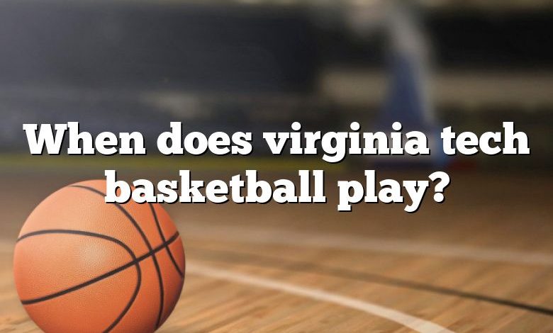 When does virginia tech basketball play?