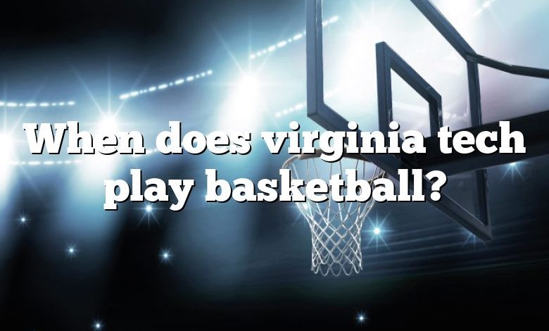 When does virginia tech play basketball?