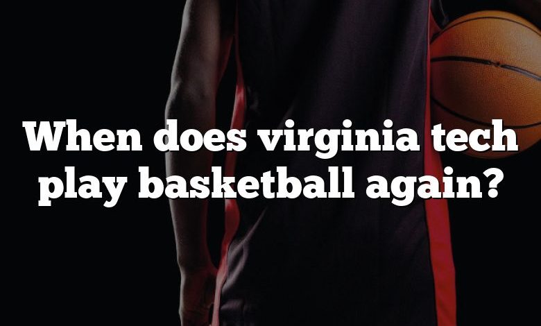 When does virginia tech play basketball again?