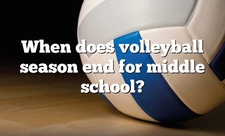 When does volleyball season end for middle school?