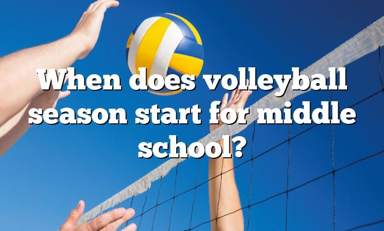 When does volleyball season start for middle school?