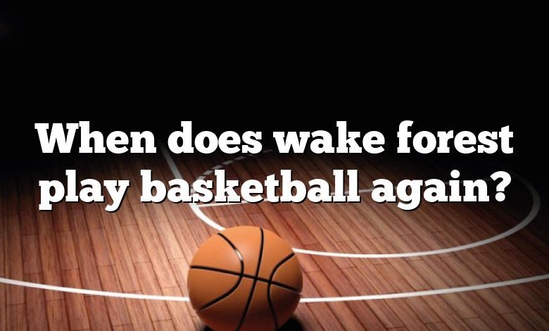 When does wake forest play basketball again?