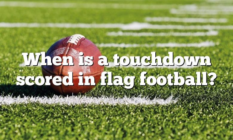 When is a touchdown scored in flag football?