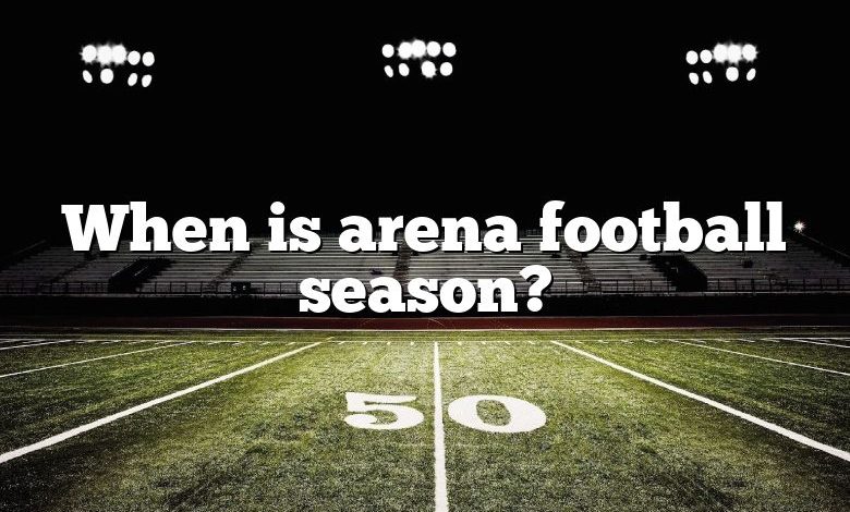 When is arena football season?