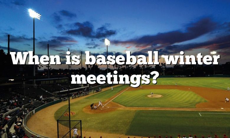 When is baseball winter meetings?