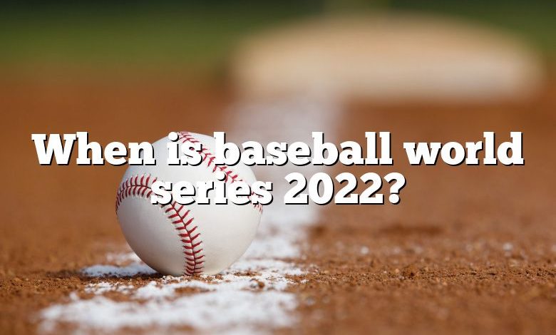 When is baseball world series 2022?