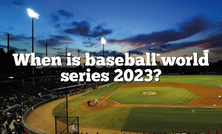 When is baseball world series 2023?