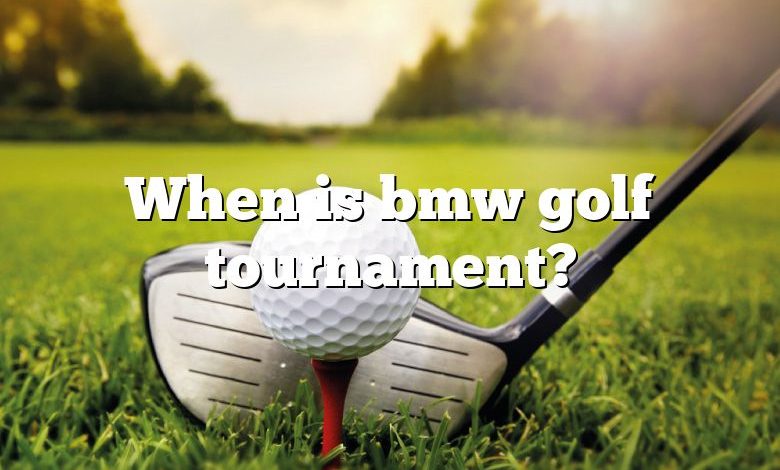 When is bmw golf tournament?