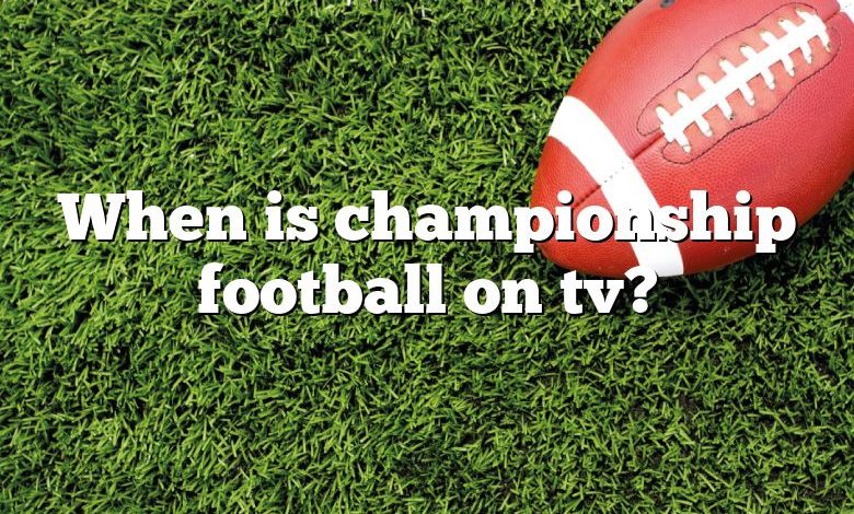 When is championship football on tv?