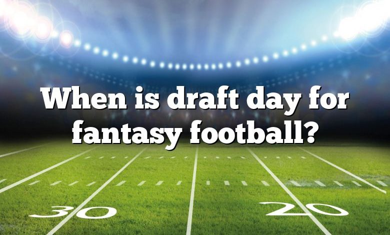 When is draft day for fantasy football?