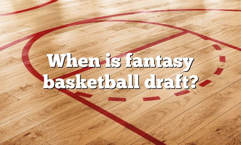 When is fantasy basketball draft?