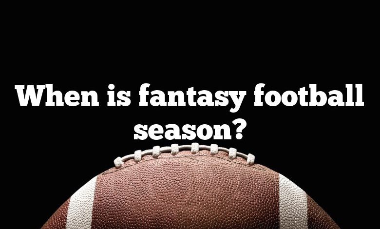 When is fantasy football season?