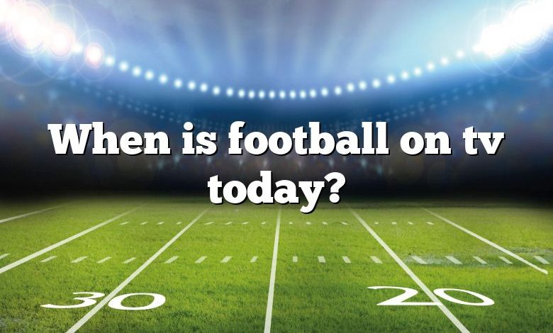 When is football on tv today?