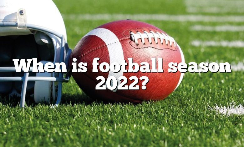 When is football season 2022?