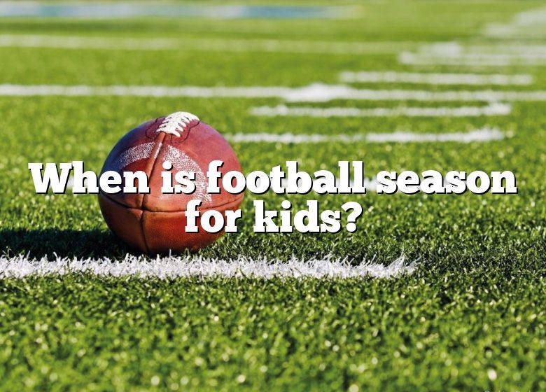 when-is-football-season-for-kids-dna-of-sports