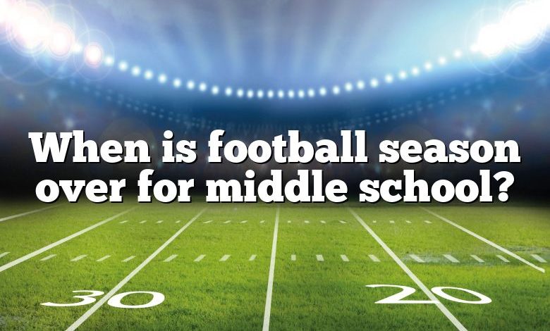 When is football season over for middle school?