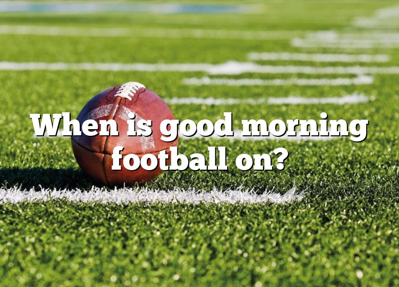 when-is-good-morning-football-on-dna-of-sports