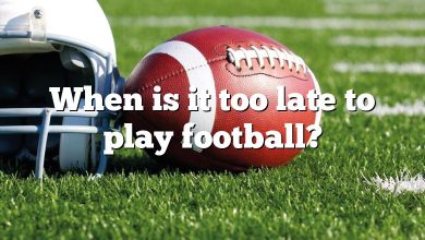 When is it too late to play football?