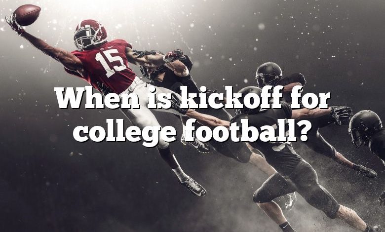 When is kickoff for college football?