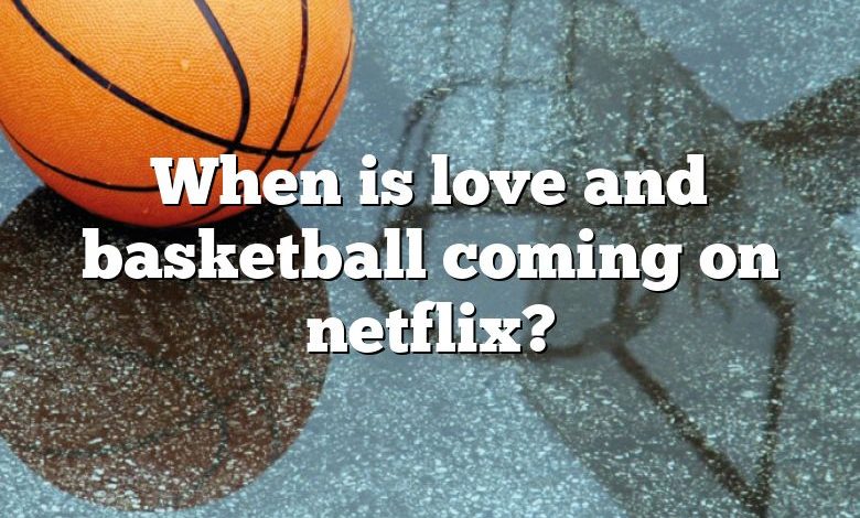 When is love and basketball coming on netflix?