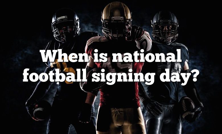 When is national football signing day?