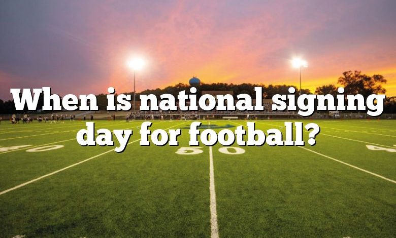 When is national signing day for football?